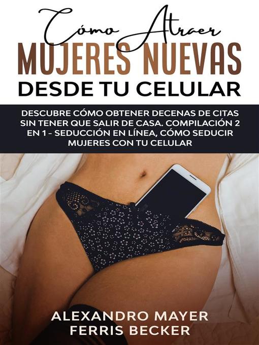 Title details for Cómo Atraer Mujeres Nuevas Desde tu Celular by Alexandro Mayer - Available